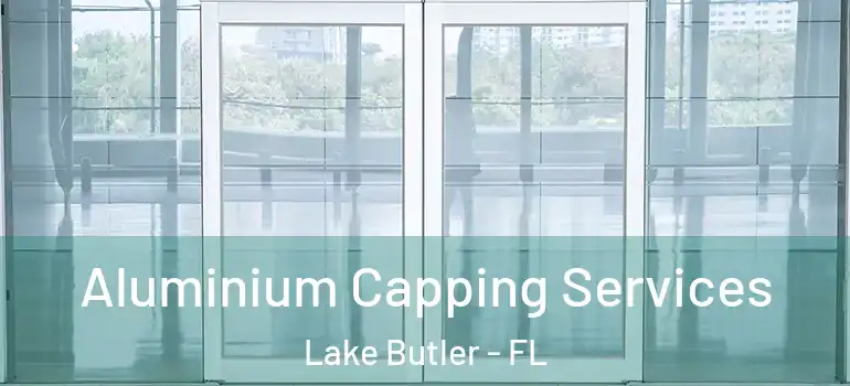 Aluminium Capping Services Lake Butler - FL