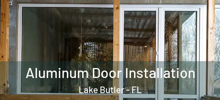 Aluminum Door Installation Lake Butler - FL