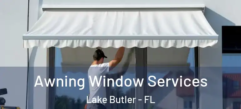 Awning Window Services Lake Butler - FL