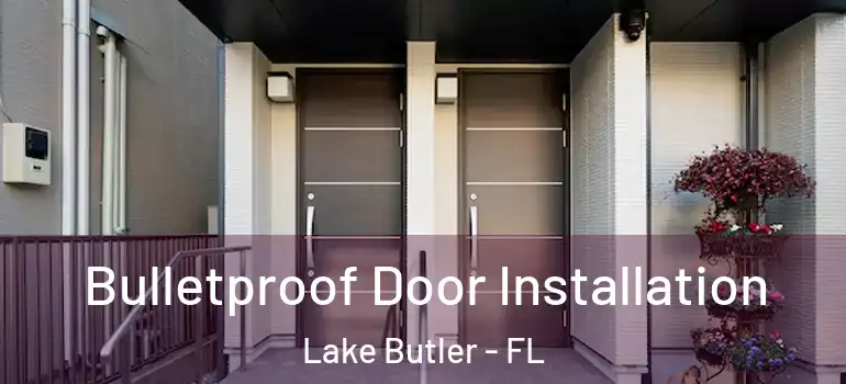 Bulletproof Door Installation Lake Butler - FL