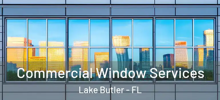 Commercial Window Services Lake Butler - FL