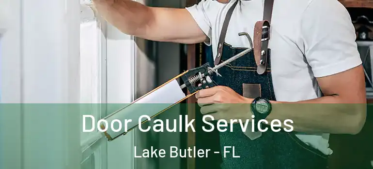Door Caulk Services Lake Butler - FL