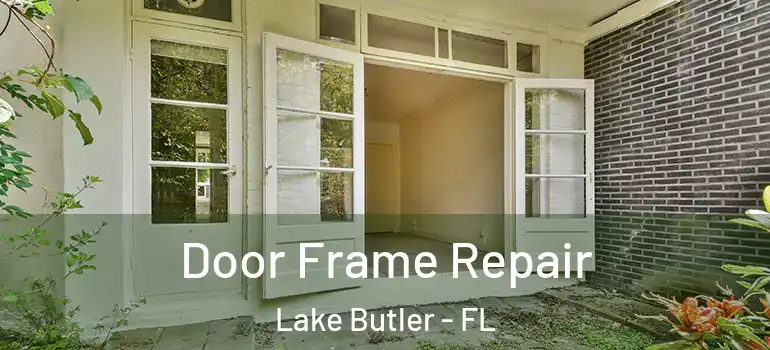 Door Frame Repair Lake Butler - FL