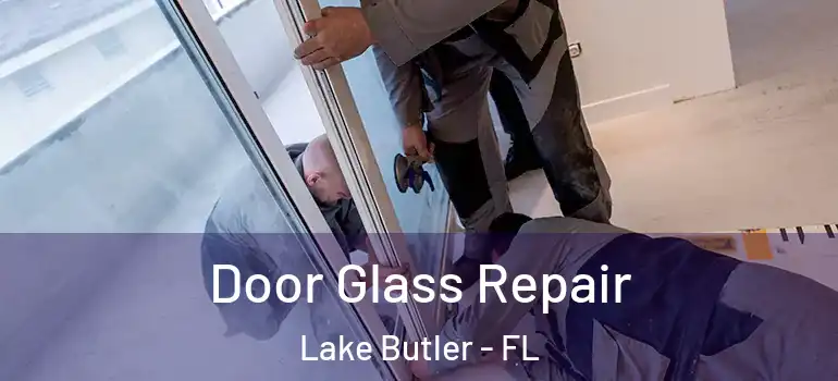 Door Glass Repair Lake Butler - FL