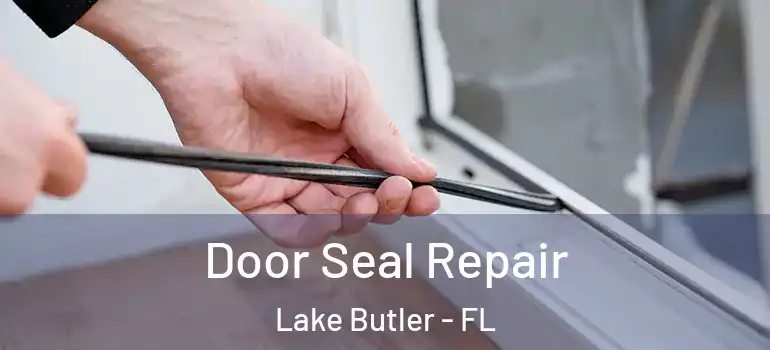 Door Seal Repair Lake Butler - FL