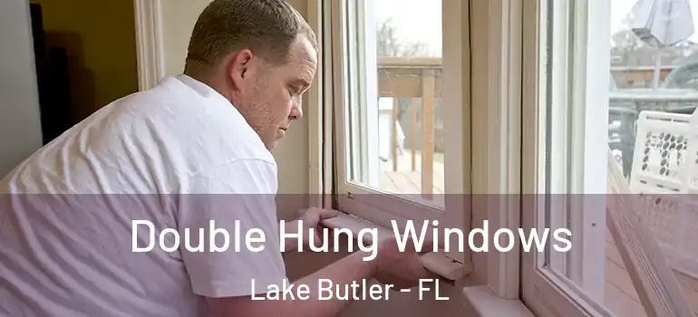Double Hung Windows Lake Butler - FL