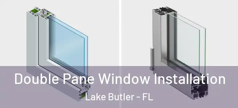 Double Pane Window Installation Lake Butler - FL