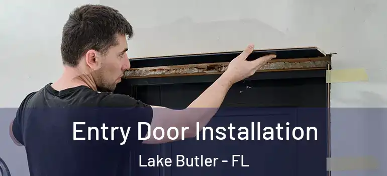 Entry Door Installation Lake Butler - FL