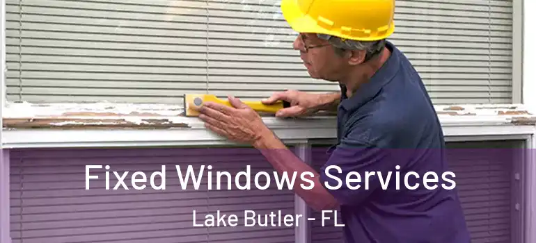 Fixed Windows Services Lake Butler - FL