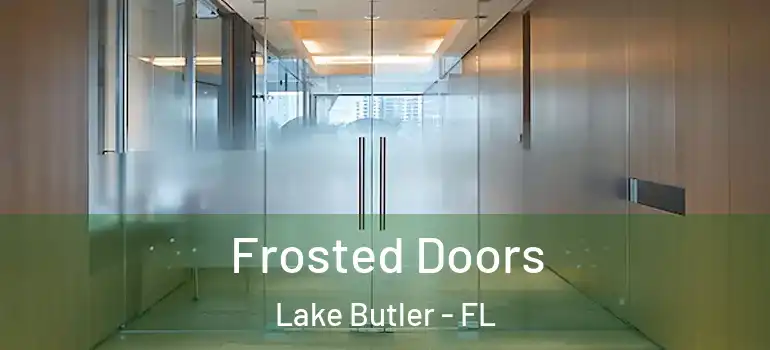 Frosted Doors Lake Butler - FL