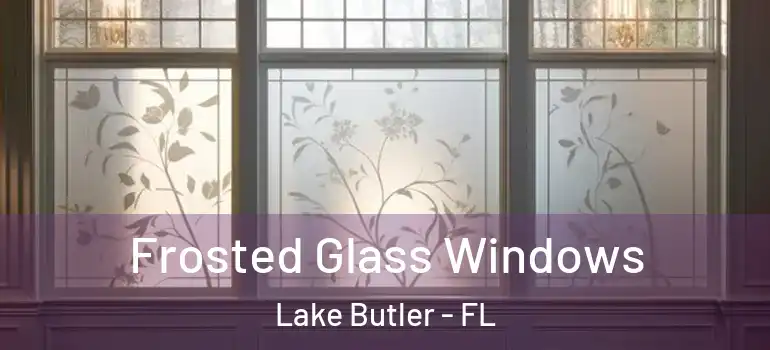 Frosted Glass Windows Lake Butler - FL