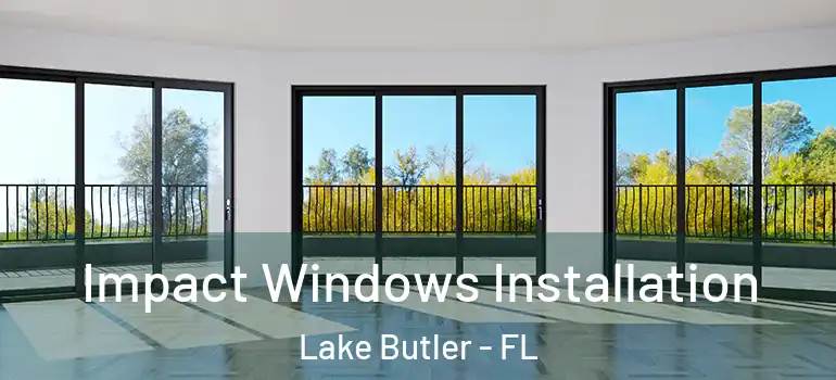 Impact Windows Installation Lake Butler - FL