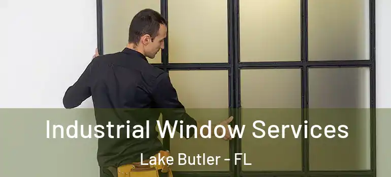 Industrial Window Services Lake Butler - FL