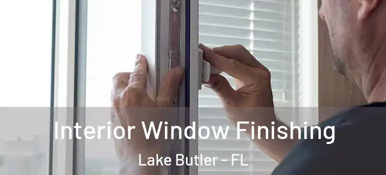 Interior Window Finishing Lake Butler - FL