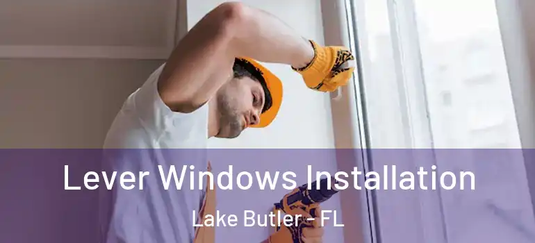 Lever Windows Installation Lake Butler - FL