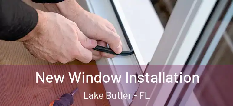 New Window Installation Lake Butler - FL
