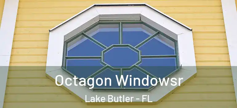 Octagon Windowsr Lake Butler - FL
