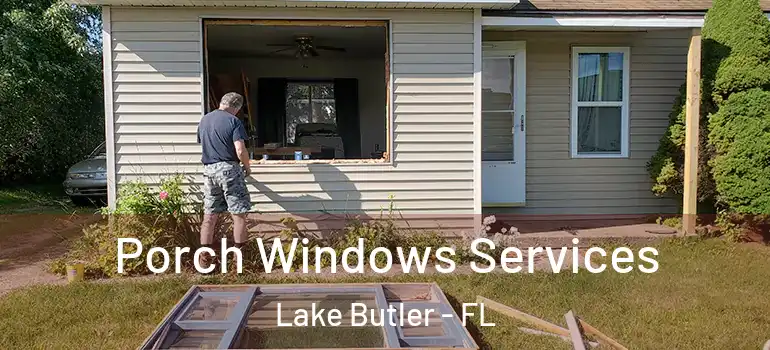 Porch Windows Services Lake Butler - FL