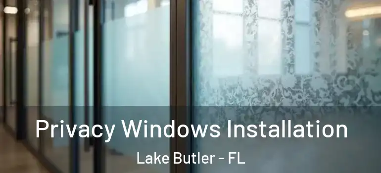 Privacy Windows Installation Lake Butler - FL
