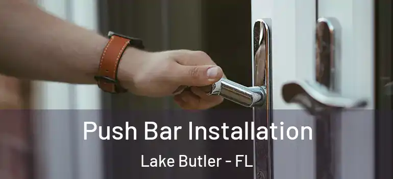 Push Bar Installation Lake Butler - FL