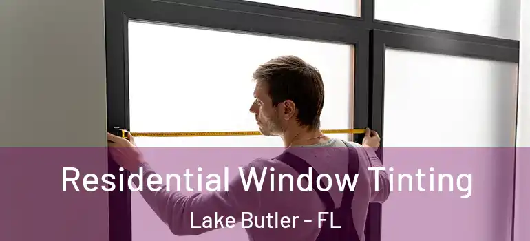 Residential Window Tinting Lake Butler - FL