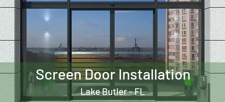Screen Door Installation Lake Butler - FL