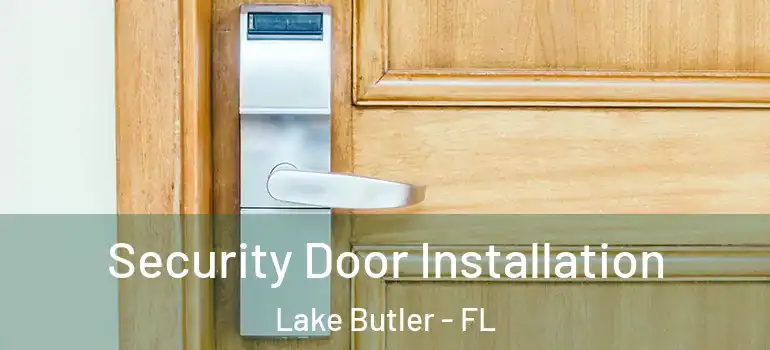 Security Door Installation Lake Butler - FL