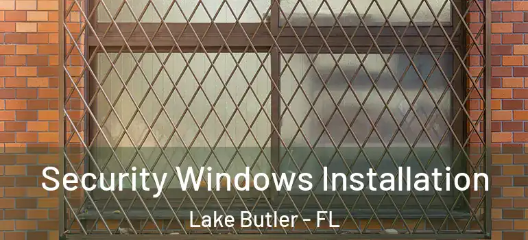 Security Windows Installation Lake Butler - FL