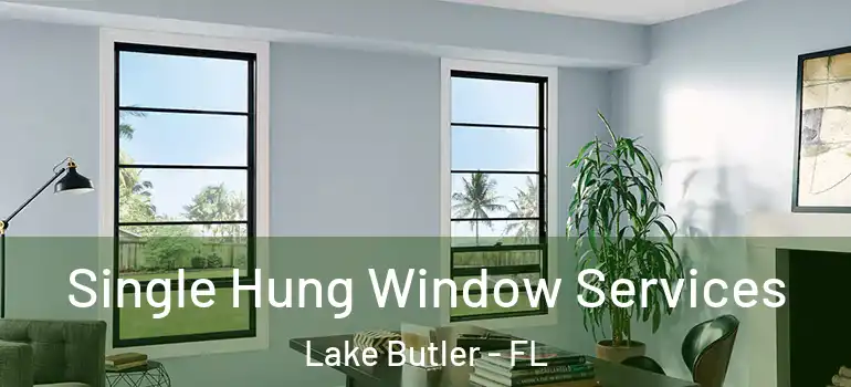 Single Hung Window Services Lake Butler - FL