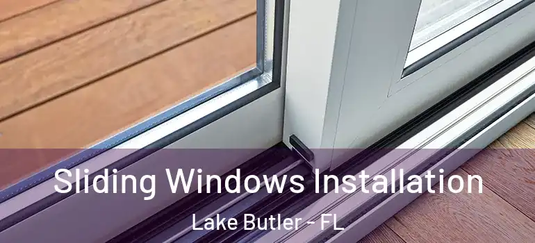 Sliding Windows Installation Lake Butler - FL