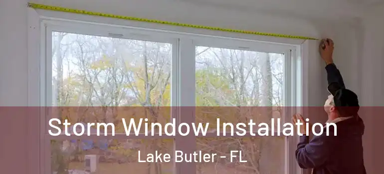 Storm Window Installation Lake Butler - FL