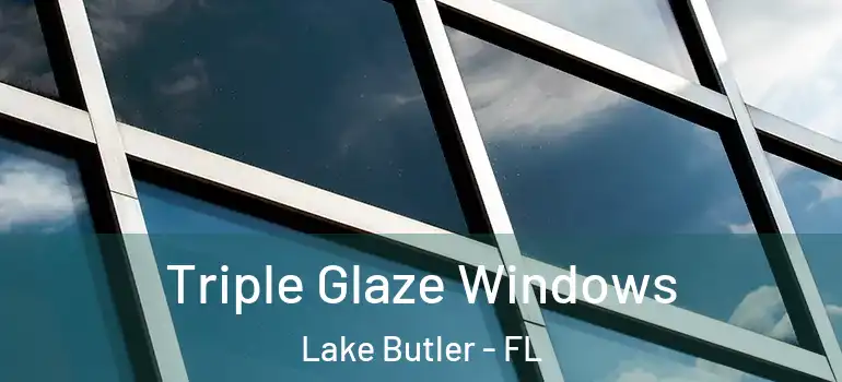 Triple Glaze Windows Lake Butler - FL