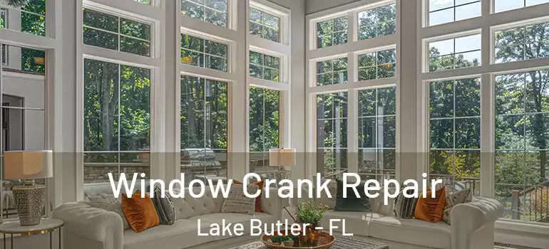 Window Crank Repair Lake Butler - FL