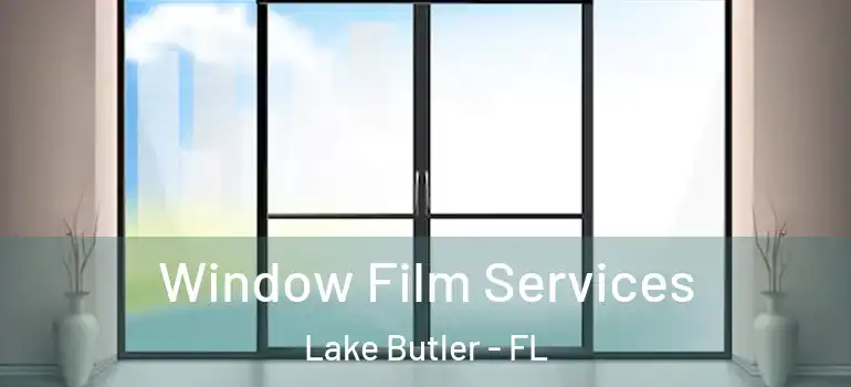 Window Film Services Lake Butler - FL