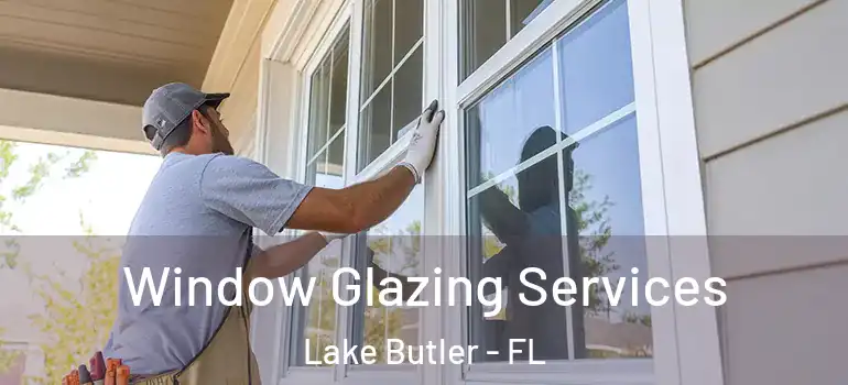 Window Glazing Services Lake Butler - FL