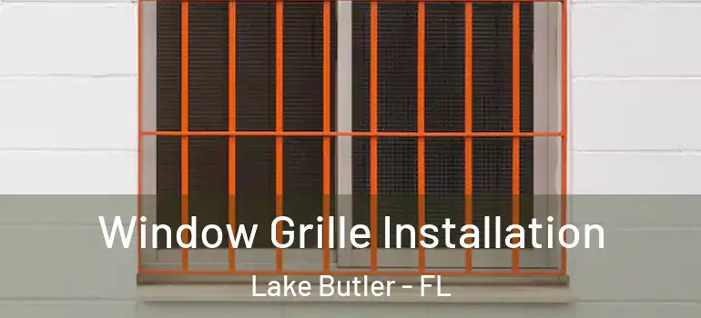 Window Grille Installation Lake Butler - FL