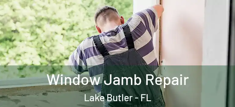 Window Jamb Repair Lake Butler - FL