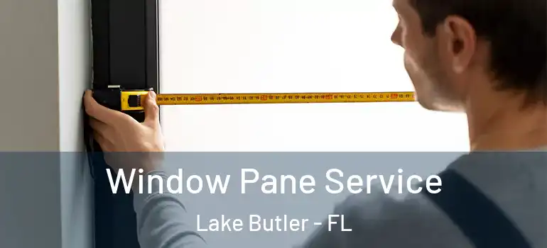 Window Pane Service Lake Butler - FL