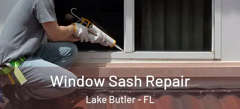 Window Sash Repair Lake Butler - FL