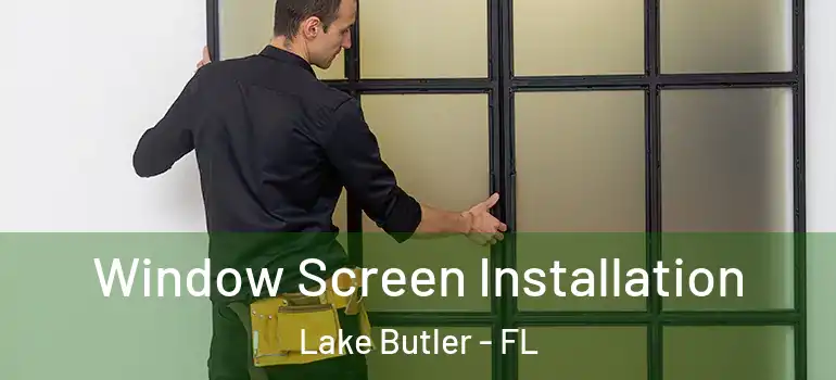 Window Screen Installation Lake Butler - FL