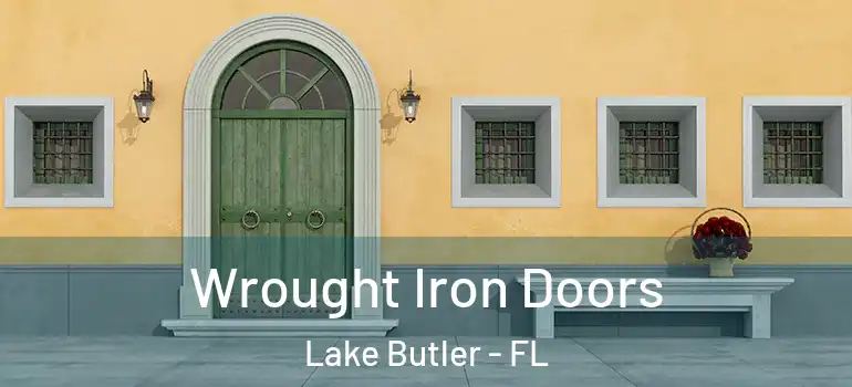 Wrought Iron Doors Lake Butler - FL